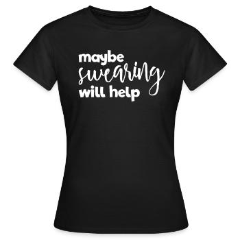 Vielleicht hilft das Fluchen, lustigem Fluchen hil - Frauen T-Shirt - Schwarz - Vorne - AI Model Female 172 dark (172cm)
