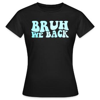 Bruh wir zurück -Lehrer zurück in die Schule Gesch - Frauen T-Shirt - Schwarz - Vorne - AI Model Female 172 dark (172cm)