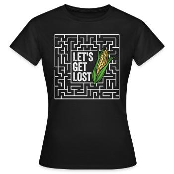 Lasst uns das Maislabyrinth verlieren. Lustiges Ha - Frauen T-Shirt - Schwarz - Vorne - AI Model Female 172 dark (172cm)