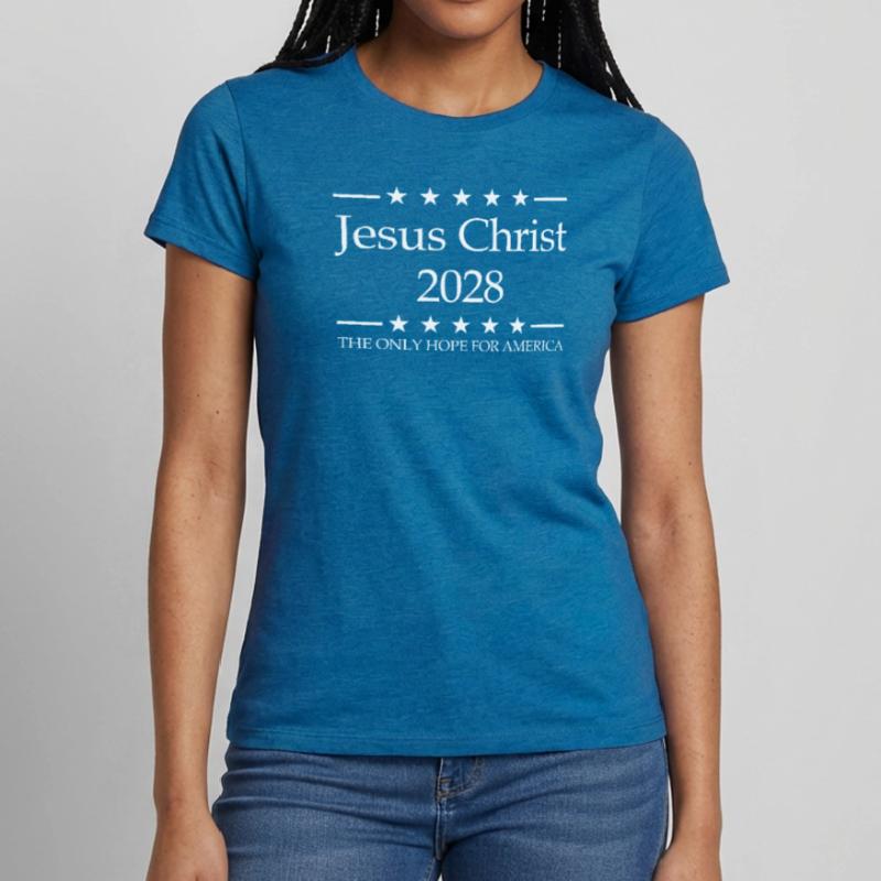 Jesus Christ 2028 The Only Hope for Ameri Women's T-Shirt