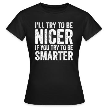 Ich werde versuchen, netter zu sein, wenn du versu - Frauen T-Shirt - Schwarz - Vorne - AI Model Female 172 dark (172cm)