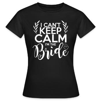 I Can´t Keep Calm I Am The Bride Braut T-Shirt - Frauen T-Shirt - Schwarz - Vorne - AI Model Female 172 dark (172cm)