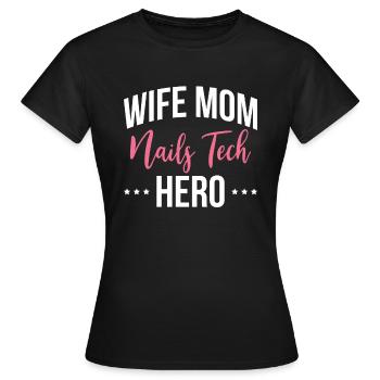 Wife Mom Nail Tech Hero Gift Shirt - Women's T-Shirt - black - Front - AI Model Female 172 dark (172cm)