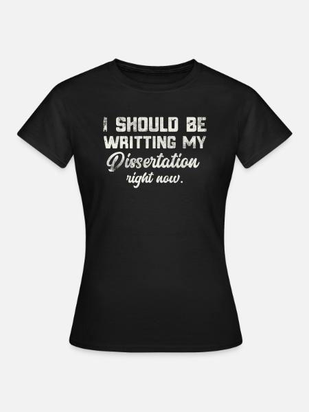 Ich sollte Doktoranden schreiben - Frauen T-Shirt - Schwarz