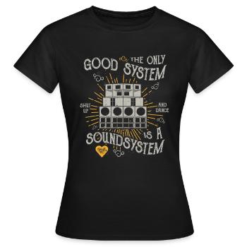 THE ONLY GOOD SYSTEM IS A SOUND SYSTEM GIFT - Women's T-Shirt - black - Front - AI Model Female 172 dark (172cm)