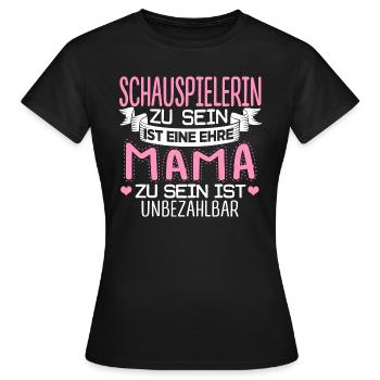 SCHAUSPIELERIN - Mama sein ist unbezahlbar - Frauen T-Shirt - Schwarz - Vorne - AI Model Female 172 dark (172cm)