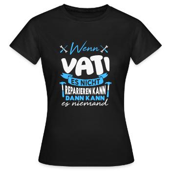 Wenn VATI es nicht reparieren kann Lustiger Spruch - Frauen T-Shirt - Schwarz - Vorne - AI Model Female 172 dark (172cm)