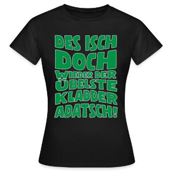 Des isch doch wieder der übelste Kladderadatsch! - Frauen T-Shirt - Schwarz - Vorne - AI Model Female 172 dark (172cm)