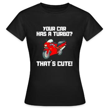 Ihr Auto Hat Einen Turbo? Das Ist Süß! - Motorrad - Frauen T-Shirt - Schwarz - Vorne - AI Model Female 172 dark (172cm)