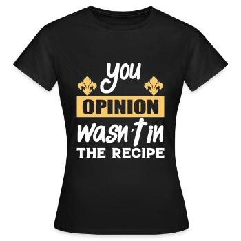 Ihre Meinung War Nicht Im Rezept - Kochen - Frauen T-Shirt - Schwarz - Vorne - AI Model Female 172 dark (172cm)