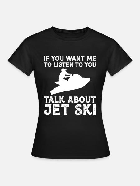 If you want me to listen to you - Jetski - Women's T-Shirt - black