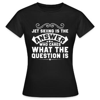 Jet Skifahren Ist Die Antwort - Jet Ski - Frauen T-Shirt - Schwarz - Vorne - AI Model Female 172 dark (172cm)