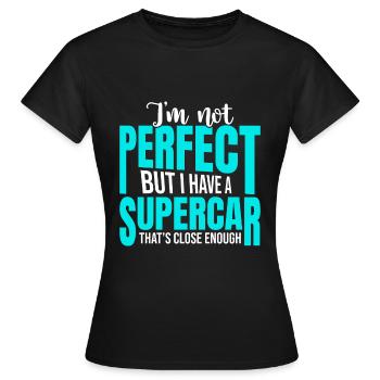 I'm not perfect but I have a supercar - Women's T-Shirt - black - Front - AI Model Female 172 dark (172cm)