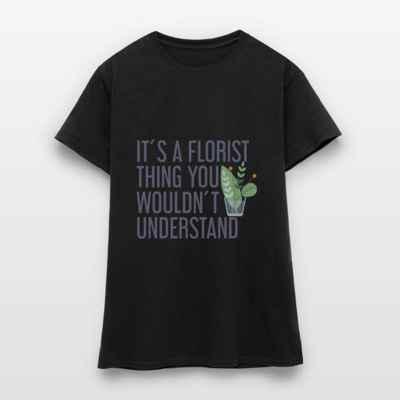 C’est un truc de fleuriste que vous ne comprenez pas T-shirt Femme