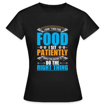 I don't beg for food. I sit patiently - Women's T-Shirt - black - Front - AI Model Female 172 dark (172cm)