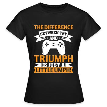 Der Unterschied Zwischen Versuch Und - Frauen T-Shirt - Schwarz - Vorne - AI Model Female 172 dark (172cm)