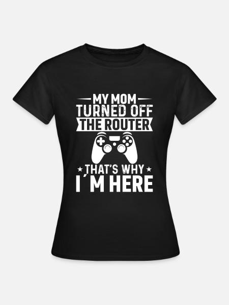 C’est pourquoi ma mère a éteint le routeur - T-shirt Femme - noir