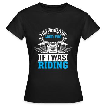 Du Würdest Auch Laut Sein, Wenn Ich Fahren Würde - Frauen T-Shirt - Schwarz - Vorne - AI Model Female 172 dark (172cm)