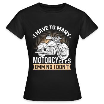 Ich Habe Zu Viele Motorräder ...Emm Nein Habe Ich - Frauen T-Shirt - Schwarz - Vorne - AI Model Female 172 dark (172cm)
