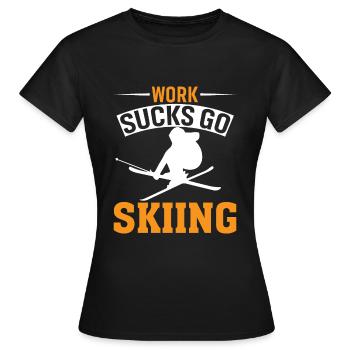 Arbeit Ist Scheiße, Geh Skifahren - Frauen T-Shirt - Schwarz - Vorne - AI Model Female 172 dark (172cm)