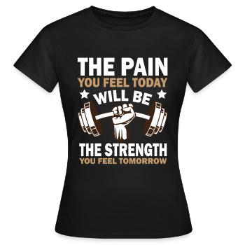 The Pain You Feel Today Will Be The Strength You F - Women's T-Shirt - black - Front - AI Model Female 172 dark (172cm)