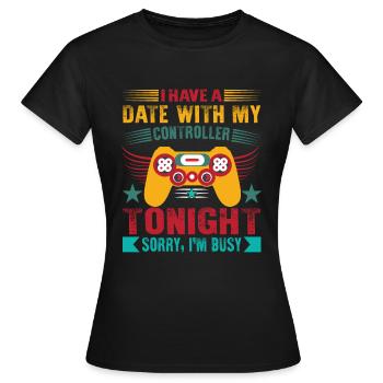 Ich habe heute Abend ein Date mit meinem Controller... Tut mir leid, ich - Frauen T-Shirt - Schwarz - Vorne - AI Model Female 172 dark (172cm)