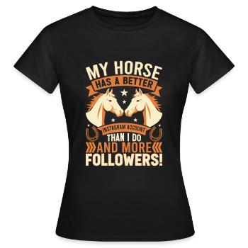 Mein Pferd hat einen besseren Instagram-Account als ich - Frauen T-Shirt - Schwarz - Vorne - AI Model Female 172 dark (172cm)