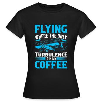 Voler : Où la seule turbulence est dans mon café ! - T-shirt Femme - noir - Devant - AI Model Female 172 dark (172cm)