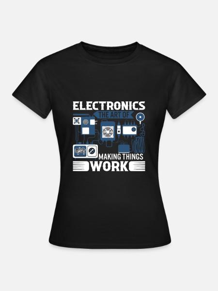 Electronics: The art of making things work. - Women's T-Shirt - black