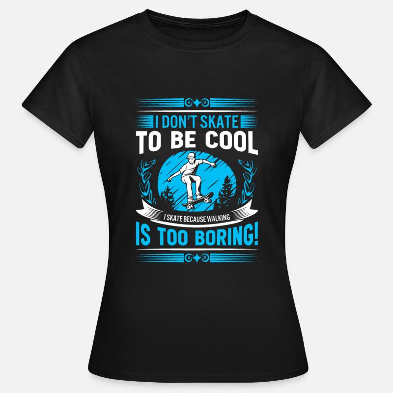I don’t skate to be cool - I skate because walking - Women's T-Shirt - black