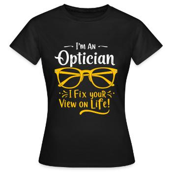 Ich bin Optiker – ich fixiere Ihre Sicht auf das Leben! - Frauen T-Shirt - Schwarz - Vorne - AI Model Female 172 dark (172cm)