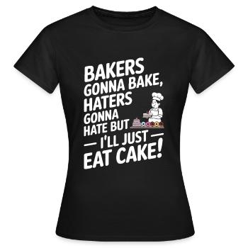Bakers gonna bake, haters gonna hate – but I’ll ju - Women's T-Shirt - black - Front - AI Model Female 172 dark (172cm)