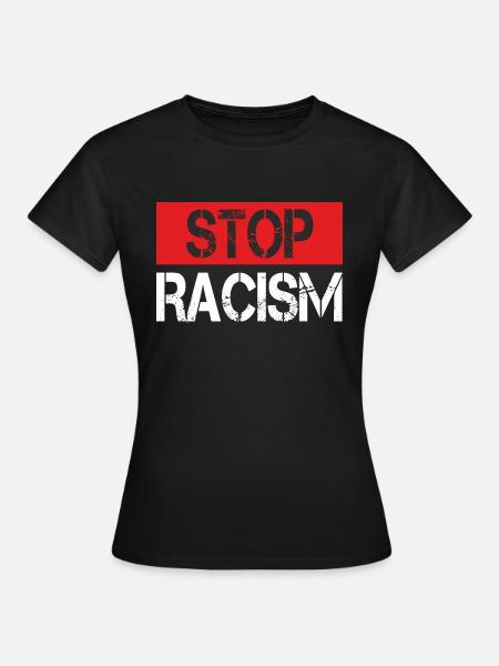 Stop Racism - Frauen T-Shirt - Schwarz