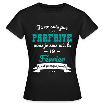 Anniversaire - Pas parfaite mais née le 19 Février - T-shirt Femme - noir - Devant - AI Model Female 172 dark (172cm)