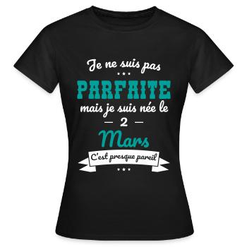 Anniversaire - Pas parfaite mais née le 2 Mars - T-shirt Femme - noir - Devant - AI Model Female 172 dark (172cm)