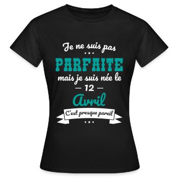 Anniversaire - Pas parfaite mais née 12 Avril - T-shirt Femme - noir - Devant - AI Model Female 172 dark (172cm)