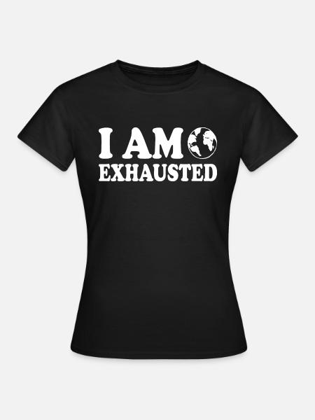 I am exhausted - T-shirt Femme - noir