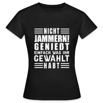 Nicht jammern! Genießt was ihr gewählt habt - Frauen T-Shirt - Schwarz - Vorne - AI Model Female 172 dark (172cm)