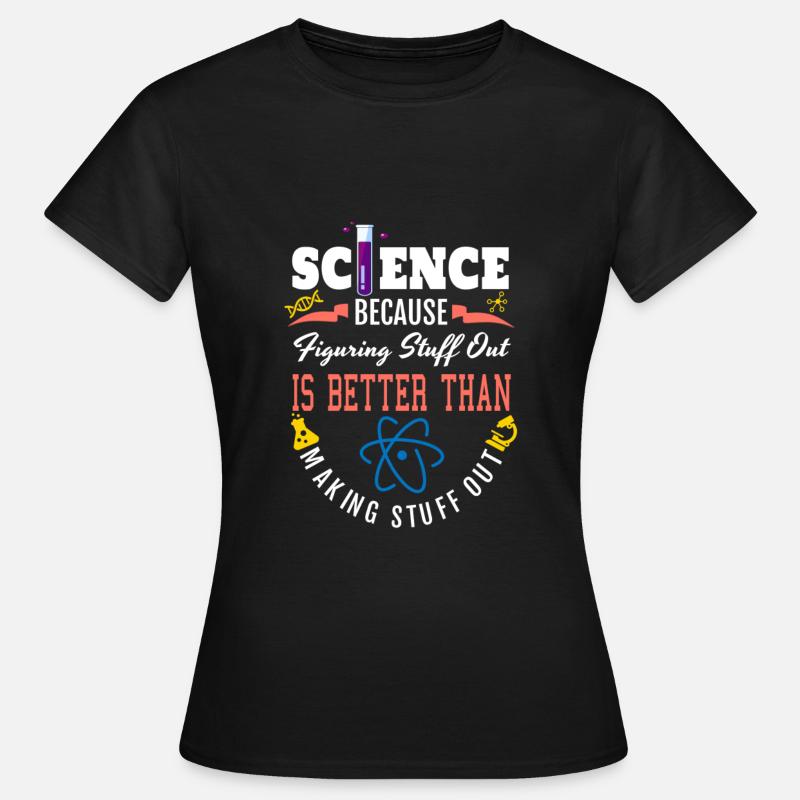 Science Shirt, Science Is Real, Science Figuring - Women's T-Shirt - black