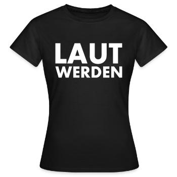 Laut werden - Frauen T-Shirt - Schwarz - Vorne - AI Model Female 172 dark (172cm)