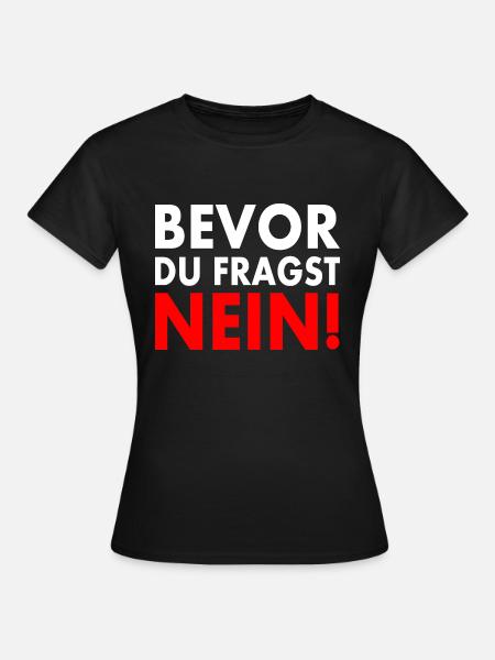 Bevor du fragst nein - Frauen T-Shirt - Schwarz