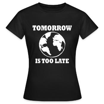Tomorrow is too late - Frauen T-Shirt - Schwarz - Vorne - AI Model Female 172 dark (172cm)
