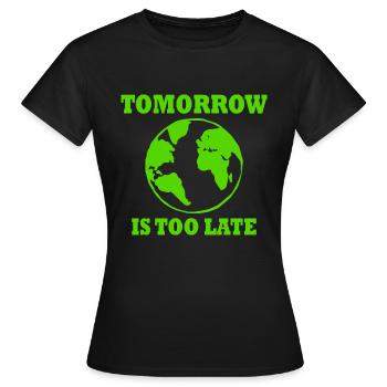 Tomorrow is too late - Frauen T-Shirt - Schwarz - Vorne - AI Model Female 172 dark (172cm)