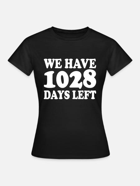 we have 1028 days left - Frauen T-Shirt - Schwarz