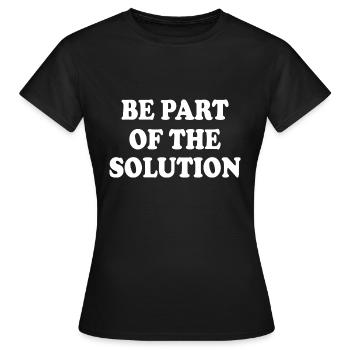 Be part of the solution - Women's T-Shirt - black - Front - AI Model Female 172 dark (172cm)