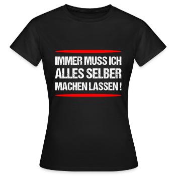 Immer muss ich alles selber machen lassen - Frauen T-Shirt - Schwarz - Vorne - AI Model Female 172 dark (172cm)