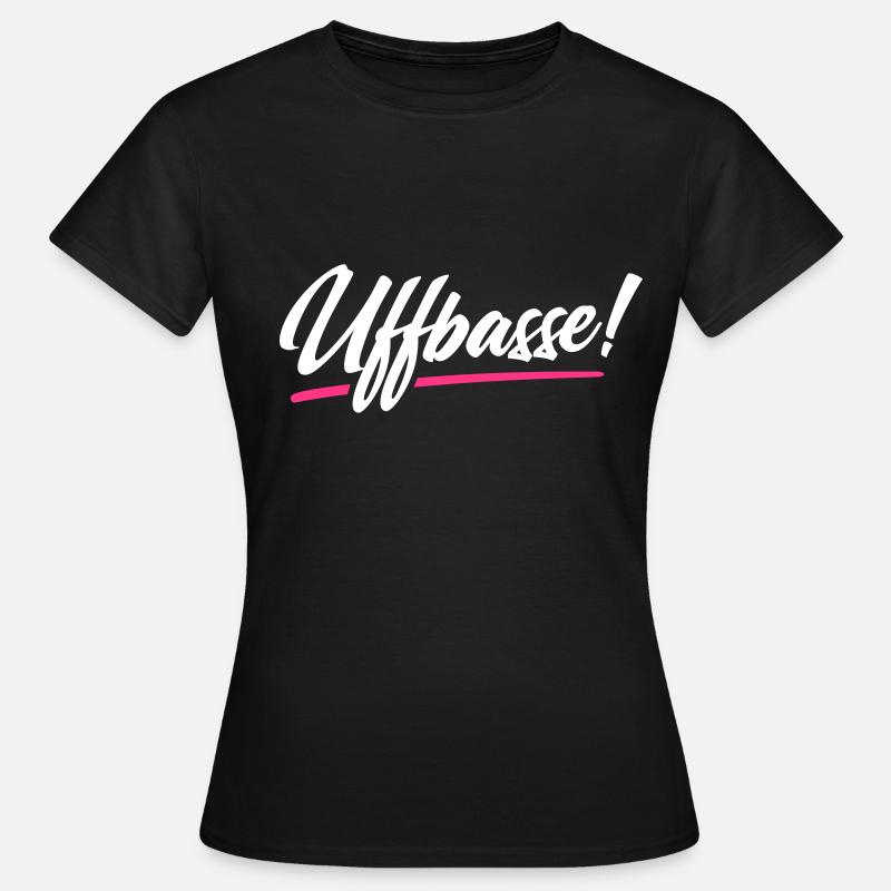 UFFBASSE! UFFBASSE | DIALEKT HESSISCH PFÄLZISCH - Frauen T-Shirt - Schwarz
