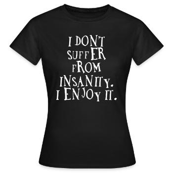 Je ne souffre pas de folie. J'apprécie. - T-shirt Femme - noir - Devant - AI Model Female 172 dark (172cm)