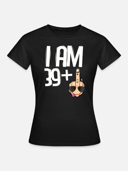 Funny 40th birthday Gift ideas. I am 39+1 Finger - Women's T-Shirt - black