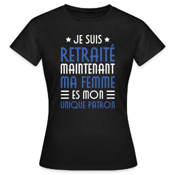 Je suis retraité maintenant ma femme es mon patron - T-shirt Femme - noir - Devant - AI Model Female 172 dark (172cm)